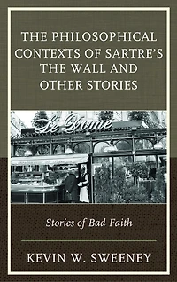 The Philosophical Contexts of Sartre's Wall and Other Stories: Stories Bad Faith