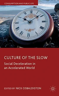 Culture Of The Slow: Social Deceleration An Accelerated World