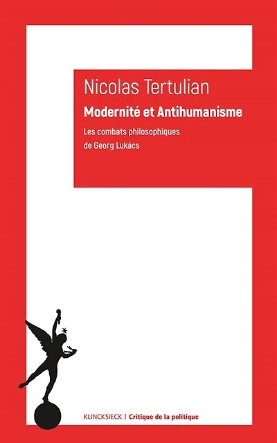Modernité et anti-humanisme: les combats philosophiques de Georg Lukacs