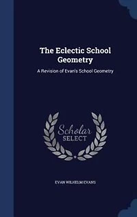 The Eclectic School Geometry: A Revision of Evan's Geometry (Classic Reprint)
