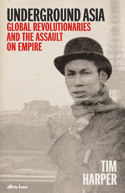 Underground Asia: Global Revolutionaries And The Assault On Empire