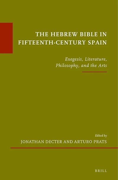 The Hebrew Bible in Fifteenth-Century Spain: Exegesis, Literature, Philosophy, and the Arts