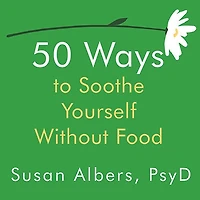 50 Ways to Soothe Yourself Without Food Lib/E