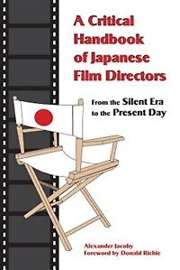 A Critical Handbook of Japanese Film Directors: From the Silent Era to Present Day