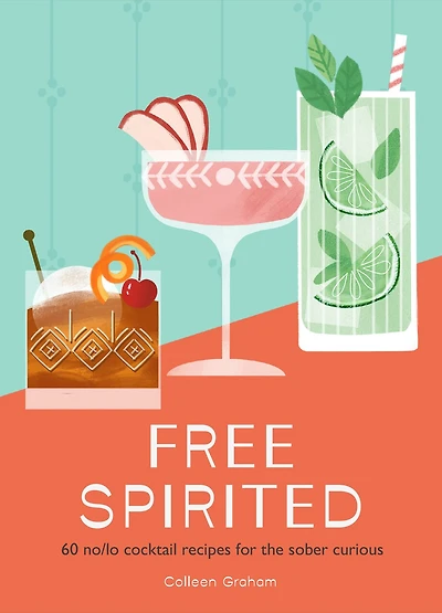 Free Spirited: 60 no/low cocktail recipes for the sober curious