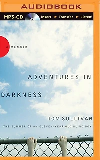 Adventures In Darkness: The Summer Of An Eleven-year-old Blind Boy