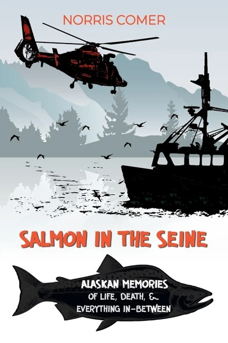 Salmon in the Seine: Alaskan Memories of Life, Death, & Everything In-Between
