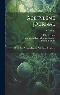 Acetylene Journal: Devoted To Acetylene Lighting And Kindred Topics ...; Volume 19