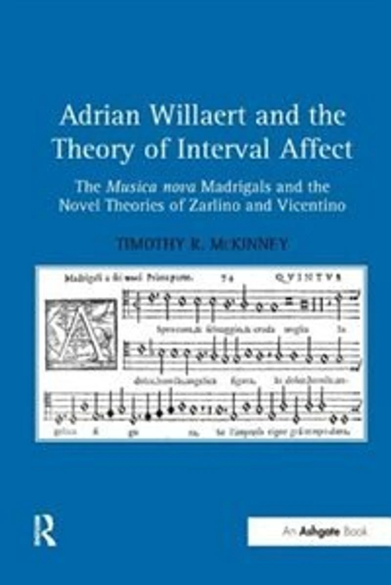 Adrian Willaert and the Theory of Interval Affect: Musica nova Madrigals Novel Theories Zarlino Vicentino