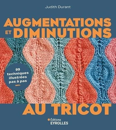 Augmentations et diminutions au tricot: 99 techniques illustrées pas à pas