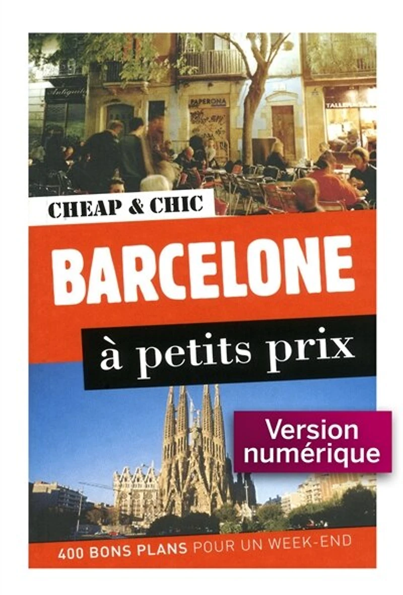Barcelone à petits prix: 400 bons plans pour un week-end