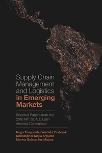 Supply Chain Management and Logistics Emerging Markets: Selected Papers from the 2018 MIT SCALE Latin America Conference