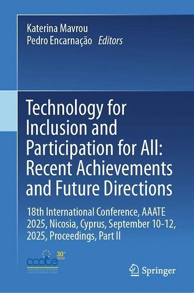 Technology for Inclusion and Participation All: Recent Achievements Future Directions: 18th International Conference, AAATE 2025, Nicosia, Cyprus, September 10-12, Proceedings, Part II