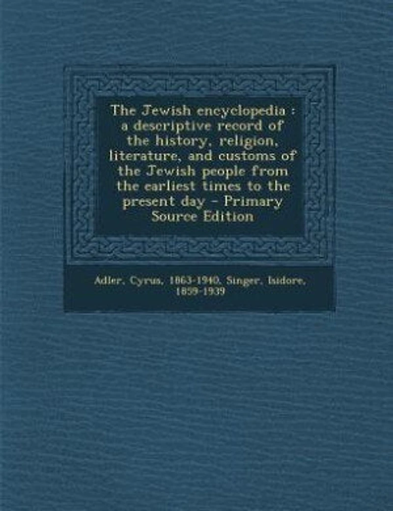 The Jewish encyclopedia: a descriptive record of the history, religion, literature, and customs of the Jewish people from th