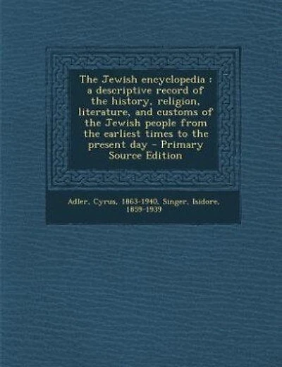 The Jewish encyclopedia: a descriptive record of the history, religion, literature, and customs of the Jewish people from th