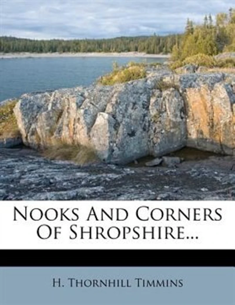 Nooks and Corners of Shropshire (Classic Reprint)