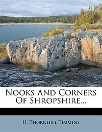 Nooks and Corners of Shropshire (Classic Reprint)