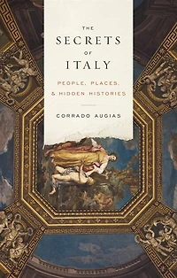 The Secrets of Italy: People, Places, and Hidden Histories