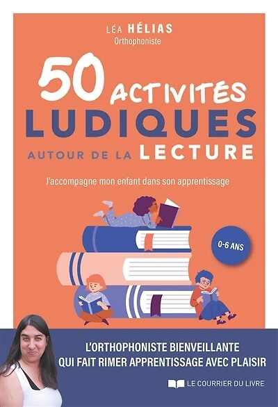 50 activités ludiques autour de la lecture: j'accompagne mon enfant dans son apprentissage, 0-6 ans