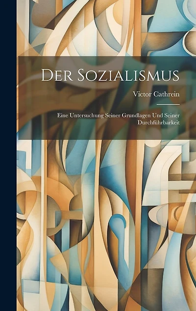 Der Sozialismus: Eine Untersuchung Seiner Grundlagen und Seiner Durchführbarkeit