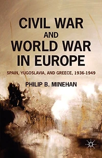 Civil War and World Europe: Spain, Yugoslavia, Greece, 1936-1949