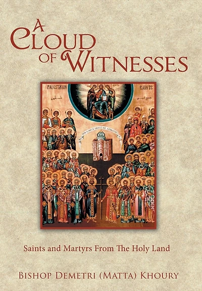 A Cloud of Witnesses: Saints and Martyrs From The Holy Land