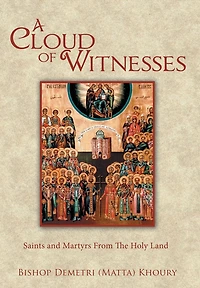 A Cloud of Witnesses: Saints and Martyrs From The Holy Land