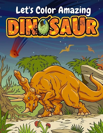 Let's Color Amazing Dinosaur: Big Dinosaur Coloring Books For Kids Ages 4-8 . Great Gift For Boys & Girls
