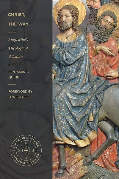 Christ, The Way: Augustine's Theology Of Wisdom