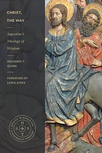 Christ, The Way: Augustine's Theology Of Wisdom