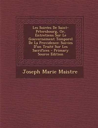Les SoirTes De Saint-PTtersbourg, Or, Entretiens Sur Le Gouvernement Temporel De La Providence: Suivies D'un TraitT Sur Les Sacrifices - Primary Source Edition