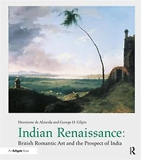 Indian Renaissance: British Romantic Art And The Prospect Of India
