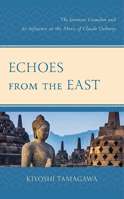 Echoes from the East: Javanese Gamelan and its Influence on Music of Claude Debussy
