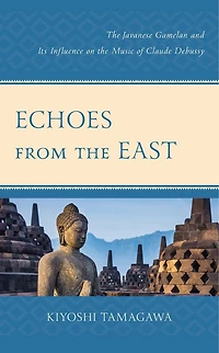 Echoes from the East: Javanese Gamelan and its Influence on Music of Claude Debussy