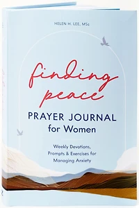 Finding Peace: Prayer Journal for Women: Weekly Devotions, Prompts, and Exercises for Managing Anxiety