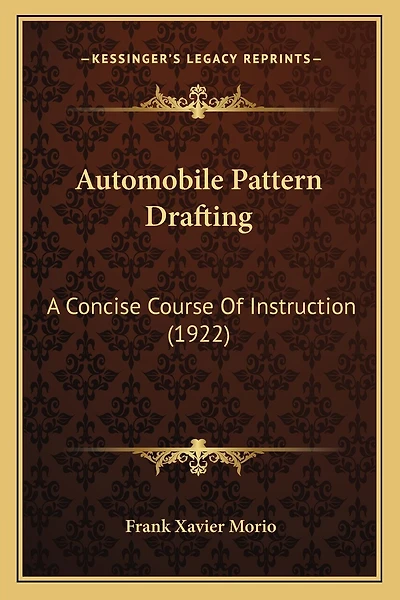Automobile Pattern Drafting: A Concise Course Of Instruction (1922)