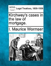 Kirchwey's Cases In The Law Of Mortgage.