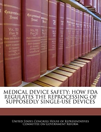 Medical Device Safety: How Fda Regulates The Reprocessing Of Supposedly Single-use Devices