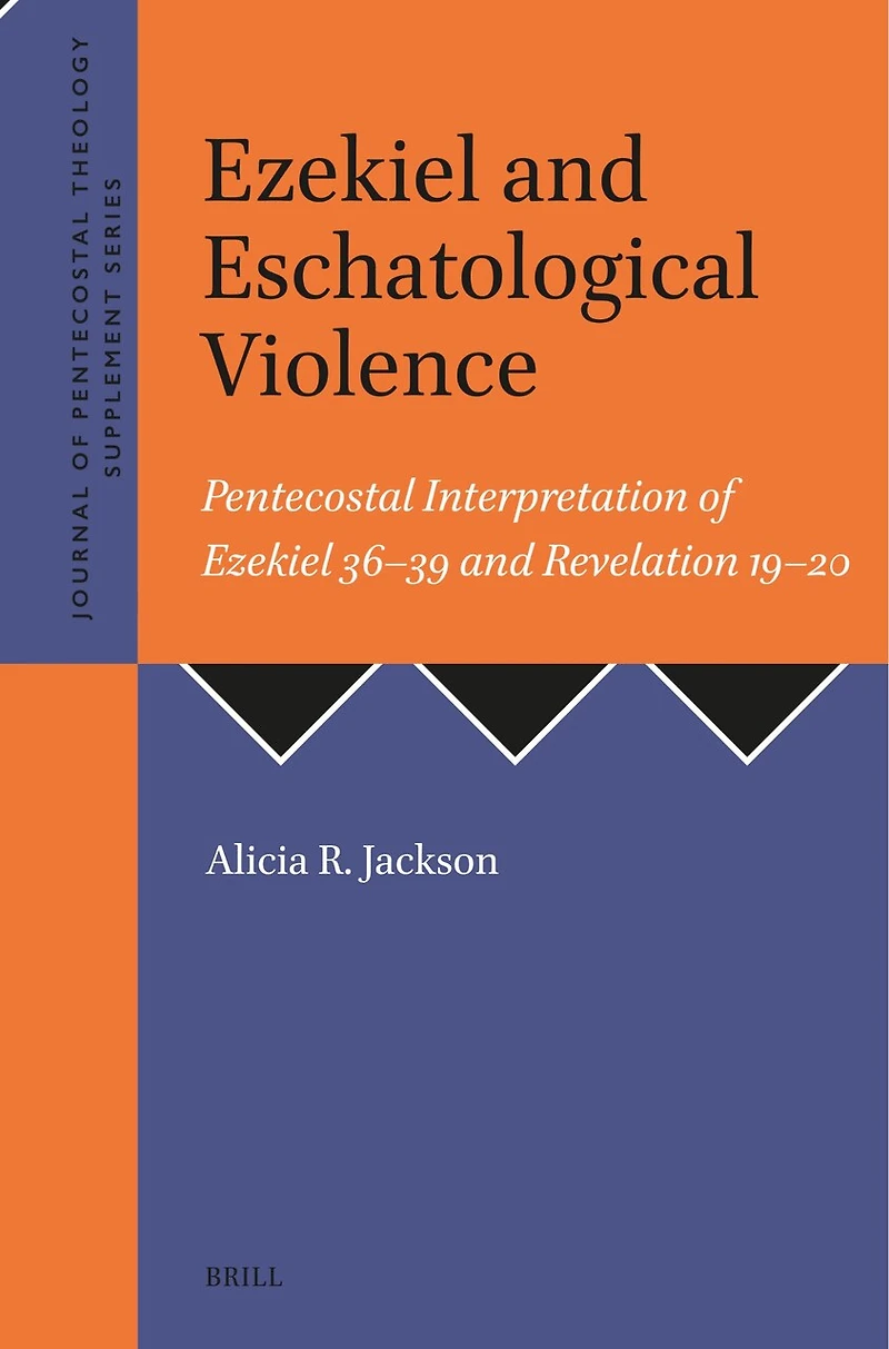Ezekiel and Eschatological Violence: Pentecostal Interpretation of Ezekiel 36–39 and Revelation 19–20