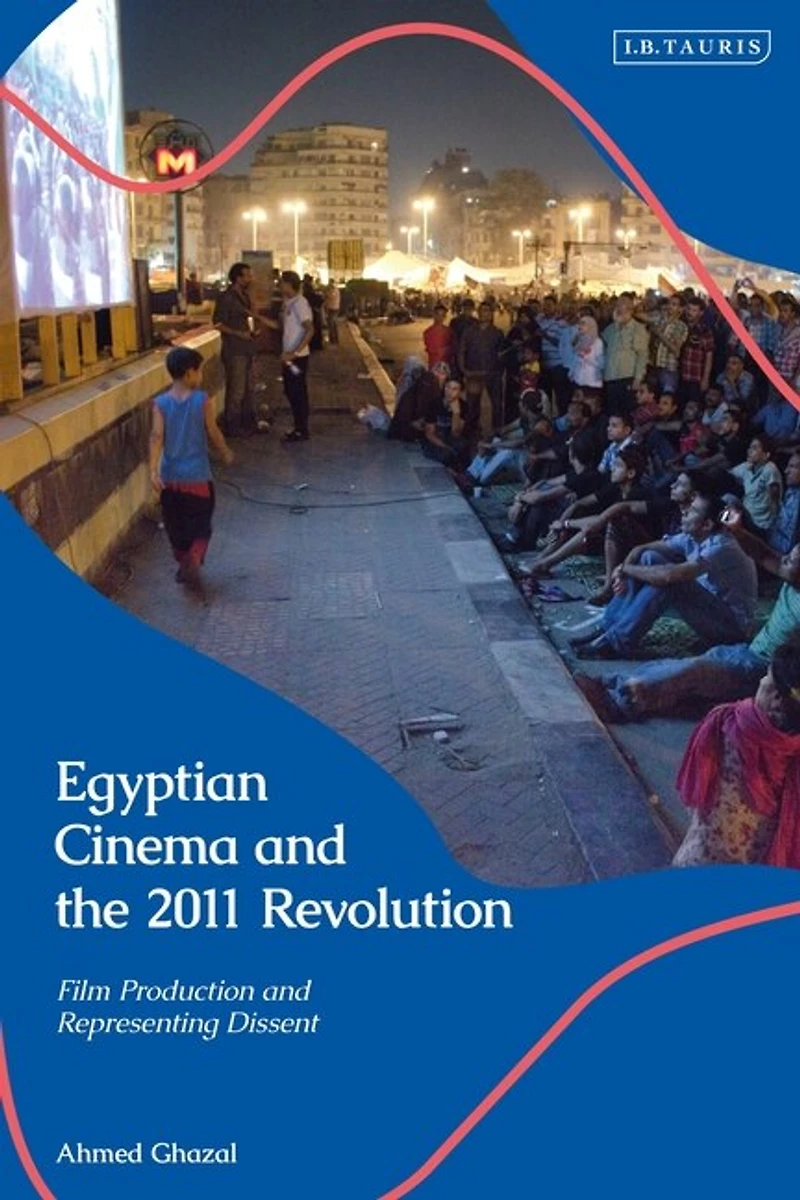 Egyptian Cinema And The 2011 Revolution: Film Production Representing Dissent