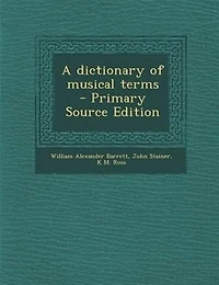 A dictionary of musical terms  - Primary Source Edition