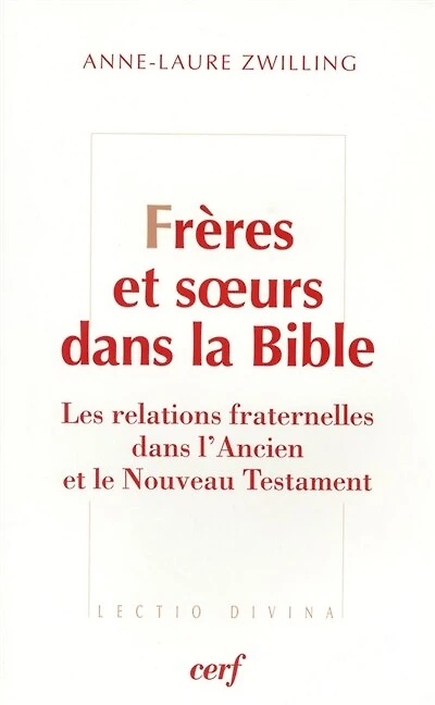 Frères et soeurs: les relations fraternelles dans l'Ancien et le Nouveau Testament