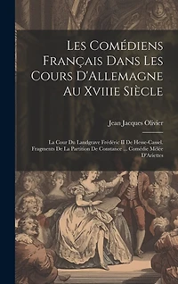 Les Comédiens Français Dans Les Cours D'Allemagne Au Xviiie Siècle: La Cour Du Landgrave Frédéric II De Hesse-Cassel. Fragments De La Partition De Constance ... Comédie Mêlée D'Ariettes