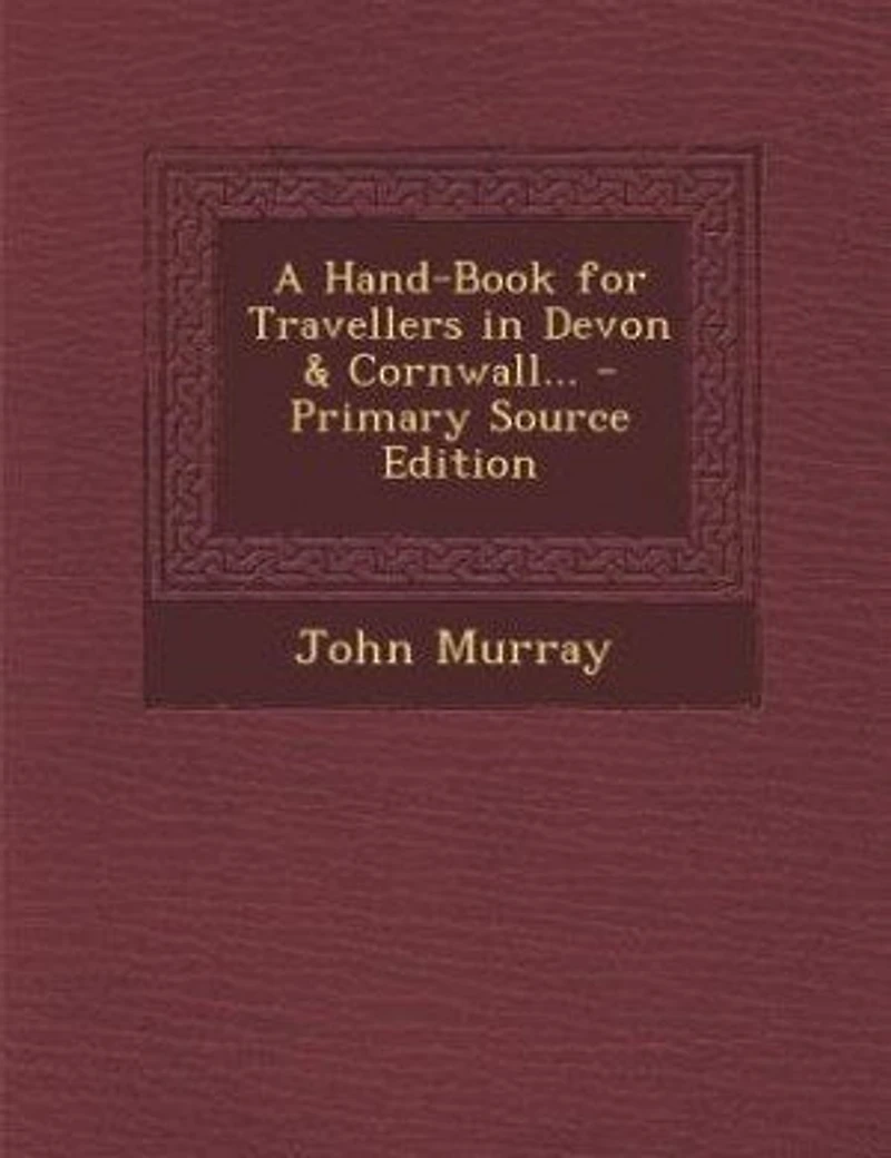 A Hand-Book for Travellers in Devon & Cornwall... - Primary Source Edition