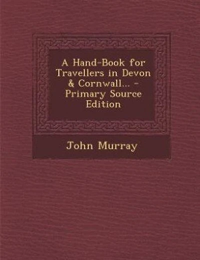 A Hand-Book for Travellers in Devon & Cornwall... - Primary Source Edition