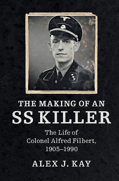 The Making of an SS Killer: Life Colonel Alfred Filbert, 1905–1990