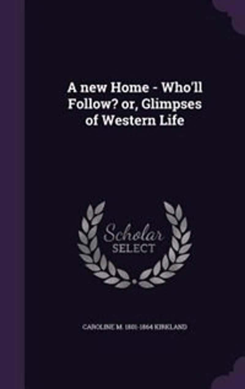A new Home - Who'll Follow? or, Glimpses of Western Life