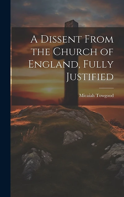 A Dissent From the Church of England, Fully Justified