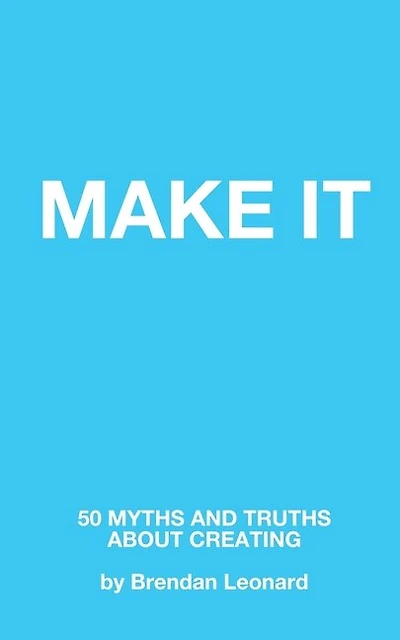 Make It: 50 Myths and Truths About Creating