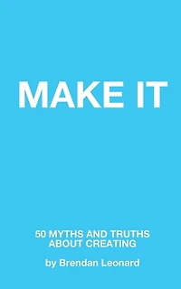 Make It: 50 Myths and Truths About Creating